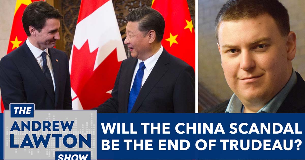 The Andrew Lawton Show | Will the China scandal be the end of Trudeau?