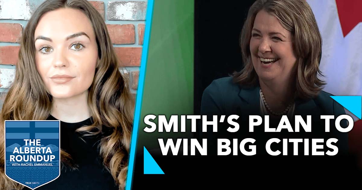Alberta Roundup | Smith has a plan to win in big cities