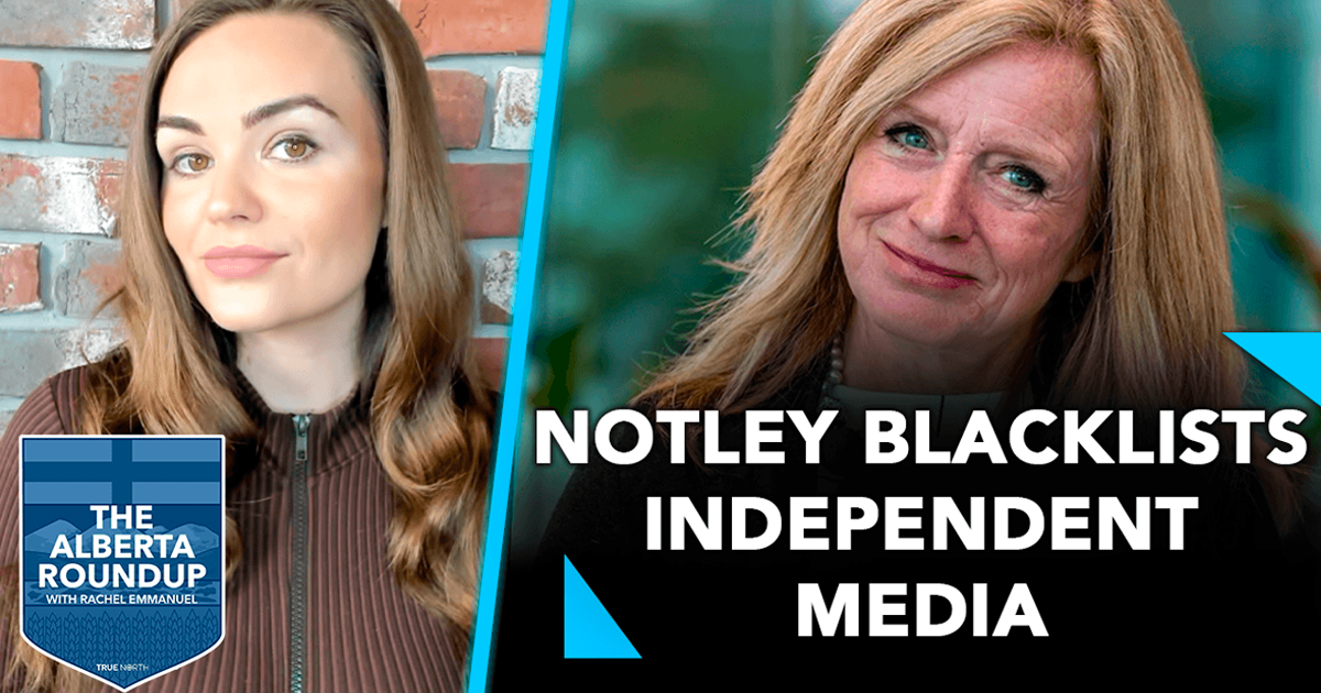 The Alberta Roundup | Notley blacklists independent media