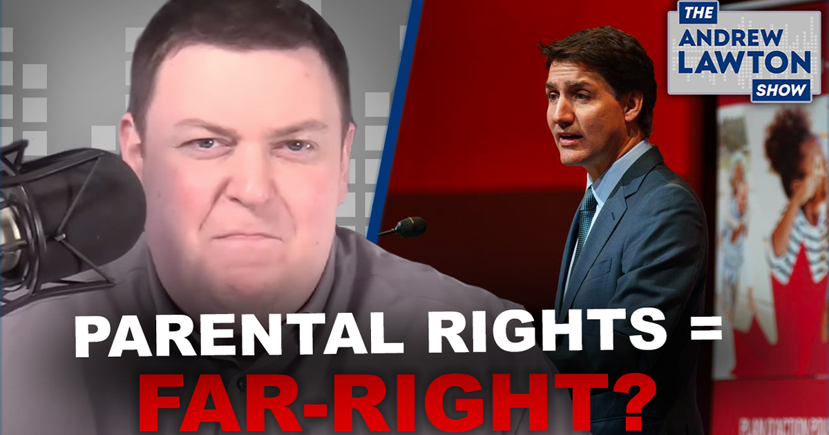 The Andrew Lawton Show | Trudeau thinks parental rights are "far-right"