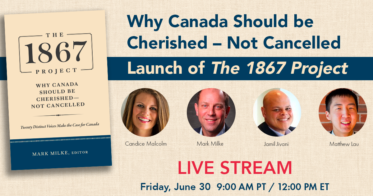 Why Canada Should be Cherished – Not Cancelled | Launch of the 1867 Project