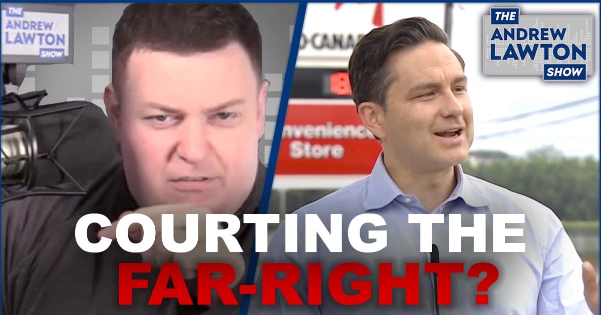 The Andrew Lawton Show | Media accuse Conservatives of "courting the far-right"