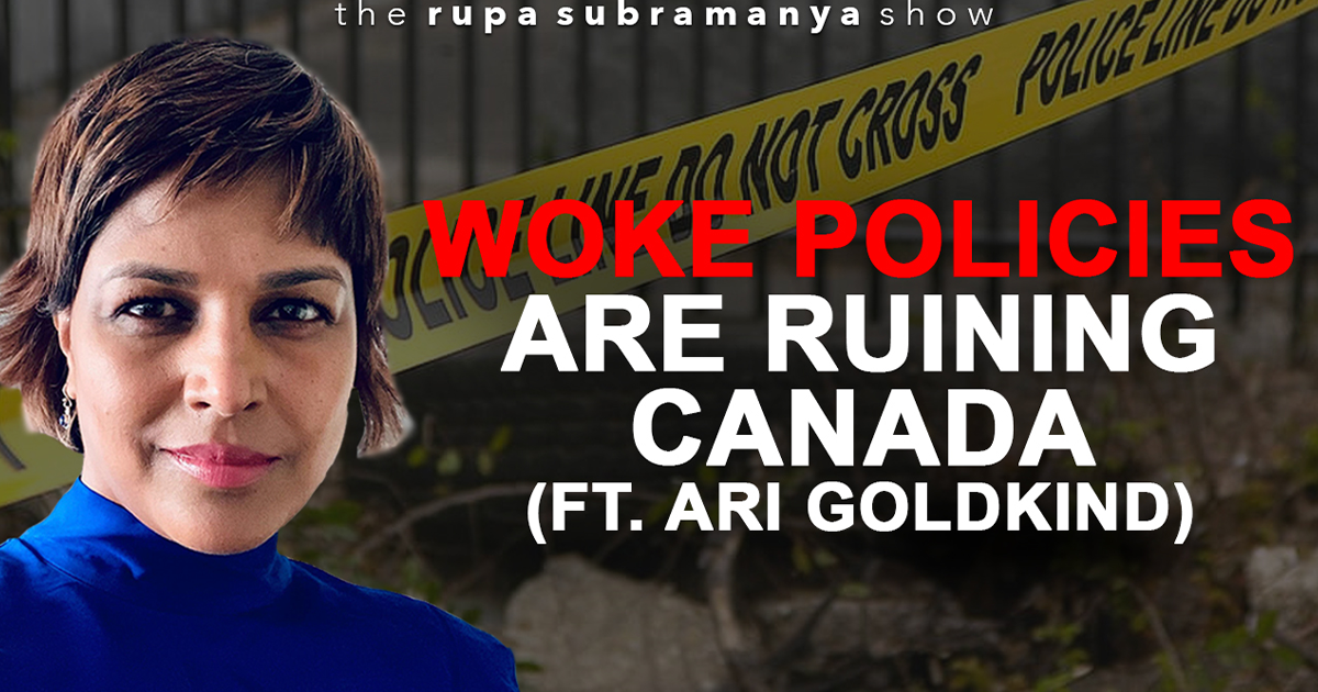 The Rupa Subramanya Show | The woke takeover of Canada (Ft. Ari Goldkind)