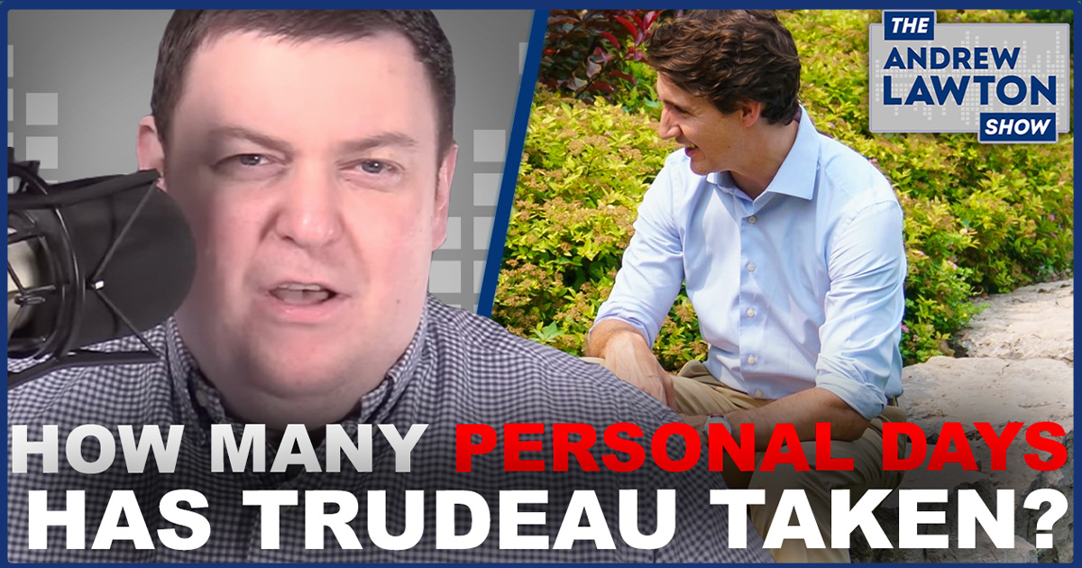 The Andrew Lawton Show | One-quarter of Justin Trudeau's time in office have been "personal" days