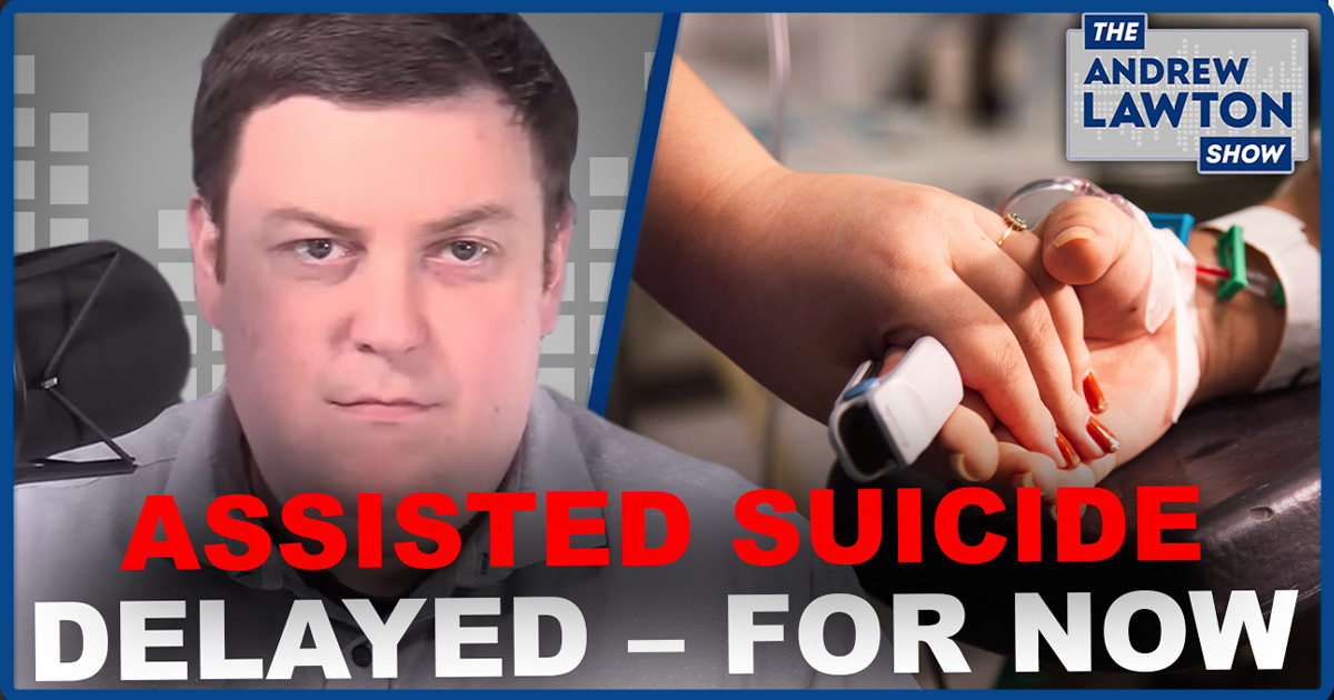 The Andrew Lawton Show | Liberals still want assisted suicide for the mental ill – just not now