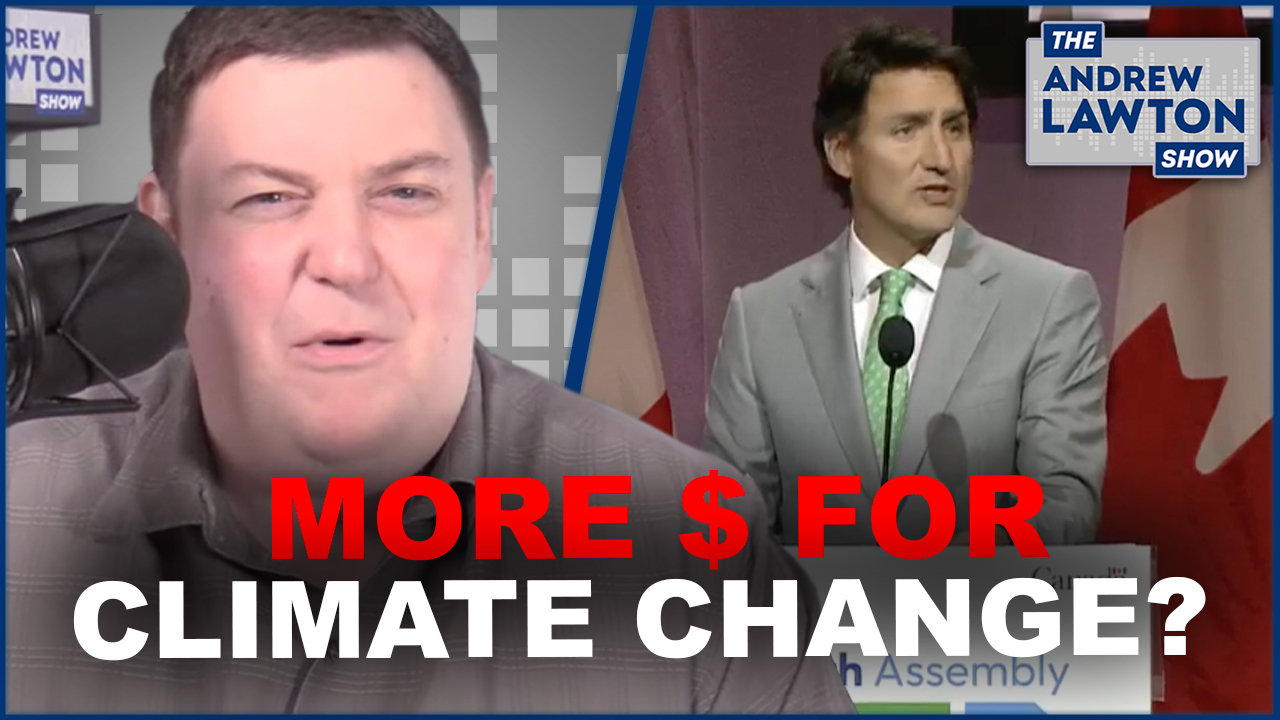 The Andrew Lawton Show | Activists say Trudeau should be spending more on climate change