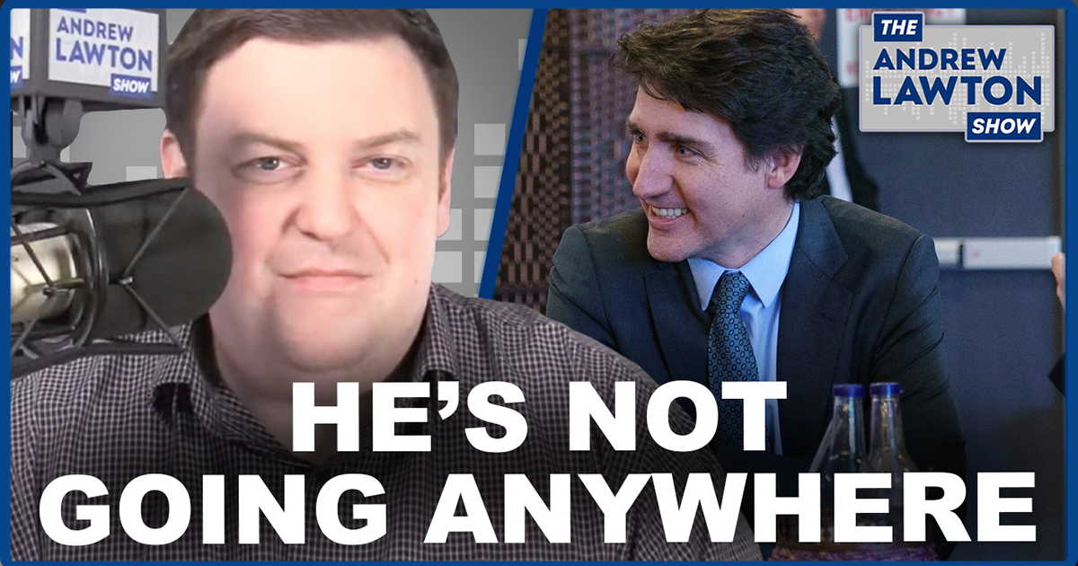 The Andrew Lawton Show | Trudeau still thinks he's not going anywhere