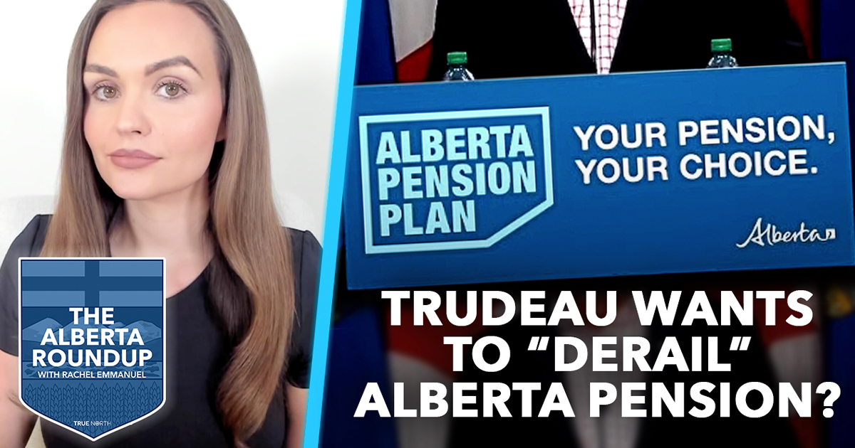 The Alberta Roundup | Ottawa already seeking to 'derail' an Alberta pension