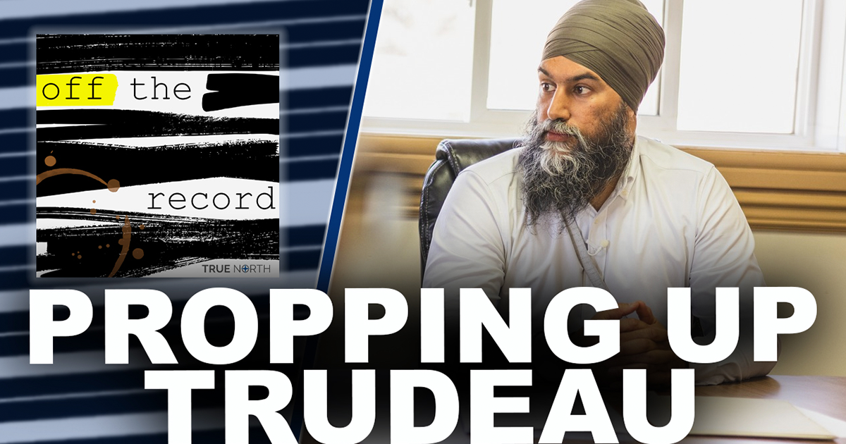 Off the Record | Singh continues to prop up Trudeau